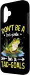 No Seas un Tad-Pole Sé un Tad-Goals Carcasa para iPhone 16