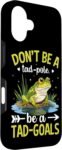 No Seas un Tad-Pole Sé un Tad-Goals Carcasa para iPhone 16